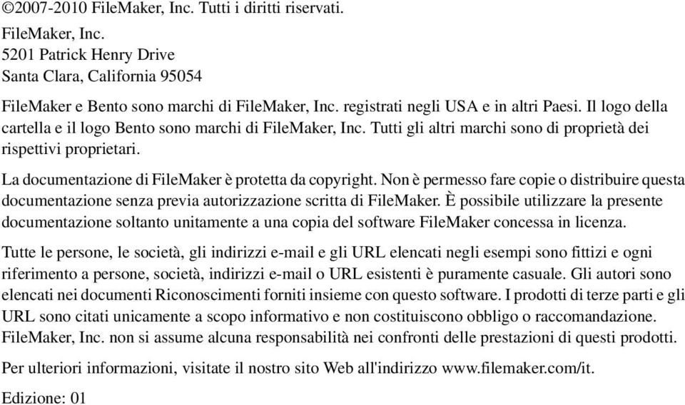 La documentazione di FileMaker è protetta da copyright. Non è permesso fare copie o distribuire questa documentazione senza previa autorizzazione scritta di FileMaker.