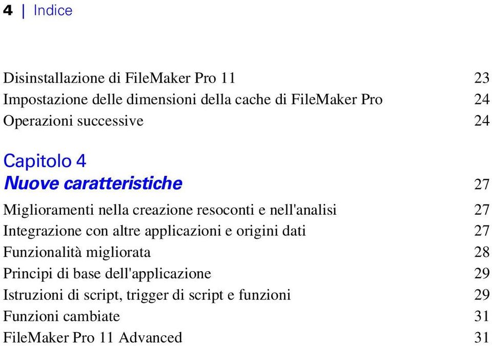 nell'analisi 27 Integrazione con altre applicazioni e origini dati 27 Funzionalità migliorata 28 Principi di