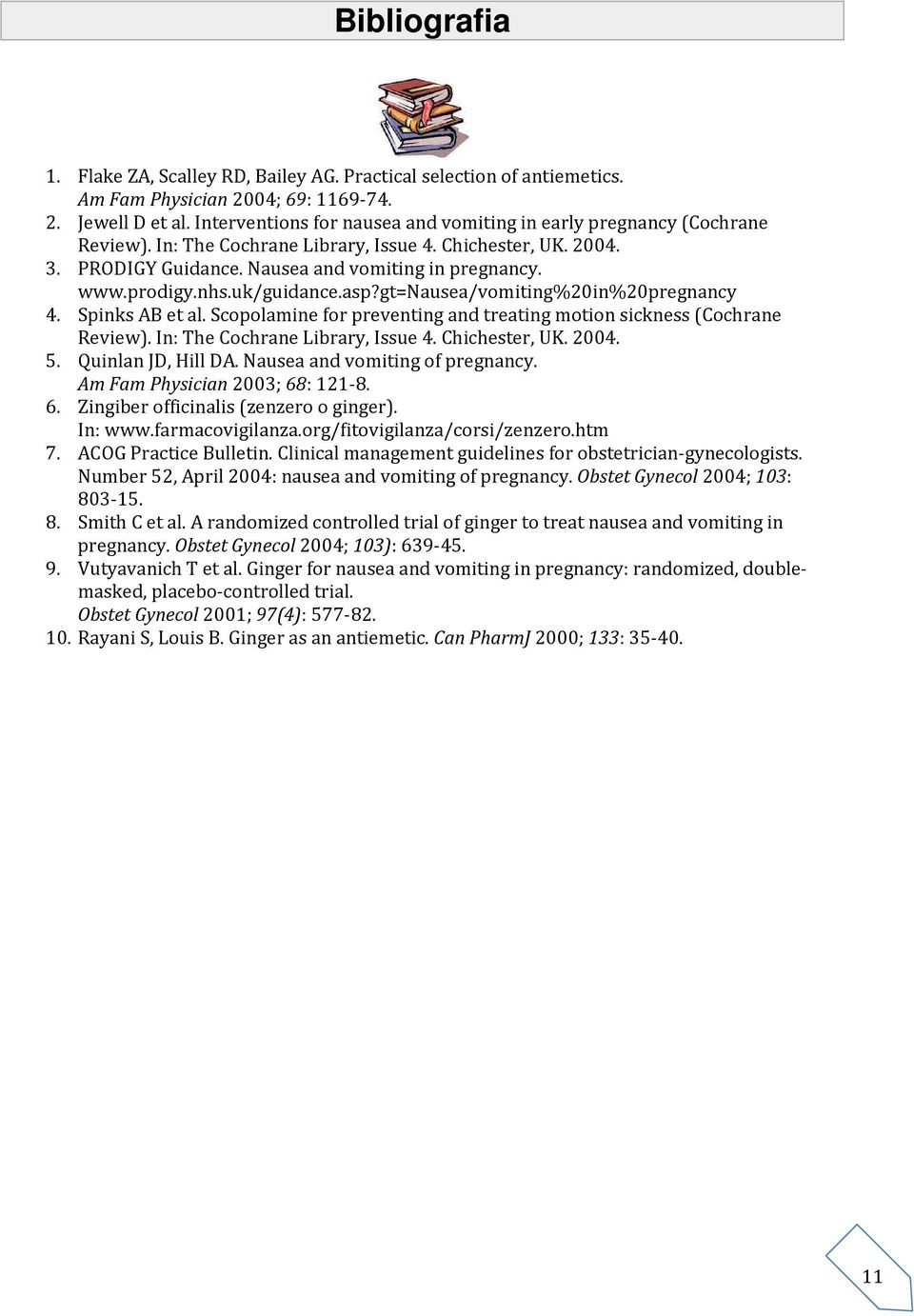 nhs.uk/guidance.asp?gt=nausea/vomiting%20in%20pregnancy 4. Spinks AB et al. Scopolamine for preventing and treating motion sickness (Cochrane Review). In: The Cochrane Library, Issue 4.