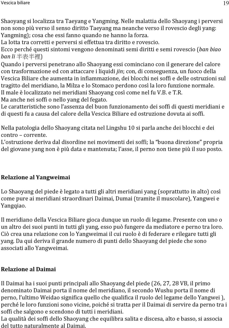 La lotta tra corretti e perversi si effettua tra diritto e rovescio.