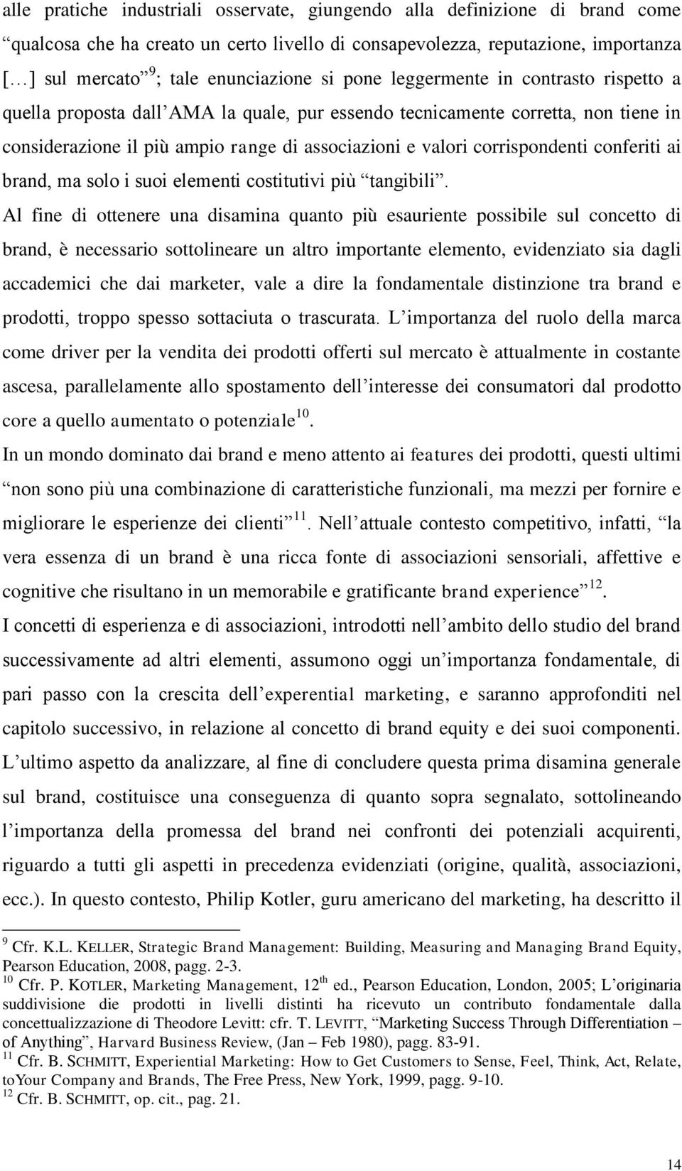 corrispondenti conferiti ai brand, ma solo i suoi elementi costitutivi più tangibili.