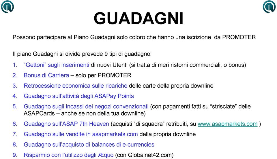 Retrocessione economica sulle ricariche delle carte della propria downline 4. Guadagno sull attività degli ASAPay Points 5.