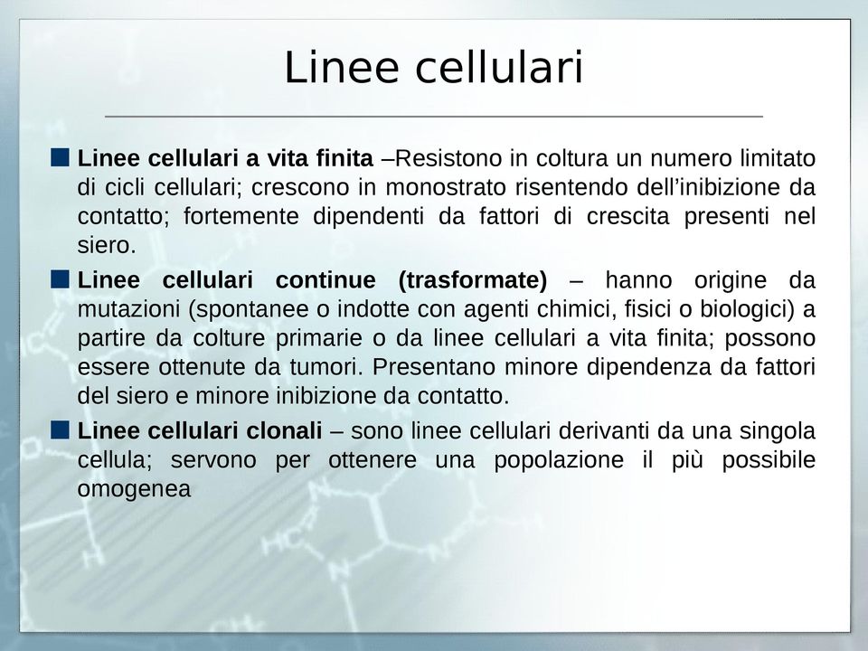 Linee cellulari continue (trasformate) hanno origine da mutazioni (spontanee o indotte con agenti chimici, fisici o biologici) a partire da colture primarie o da linee