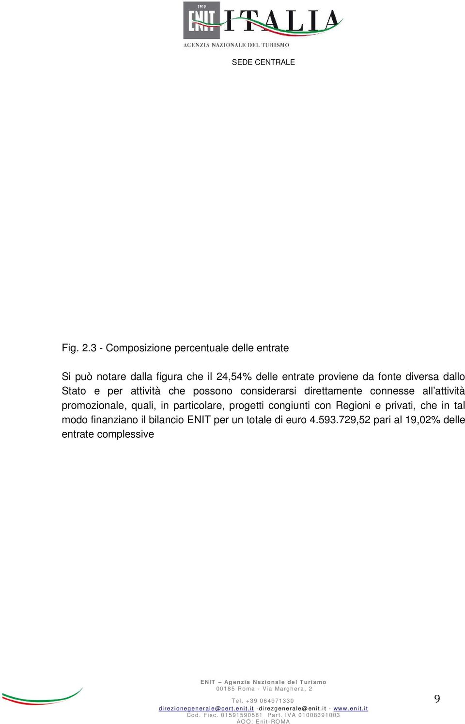 fonte diversa dallo Stato e per attività che possono considerarsi direttamente connesse all attività