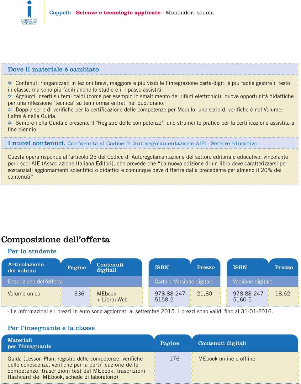 Aggiunti inserti su temi caldi (come per esempio lo smaltimento dei rifiuti elettronici): nuove opportunità didattiche per una riflessione "tecnica" su temi ormai entrati nel quotidiano.