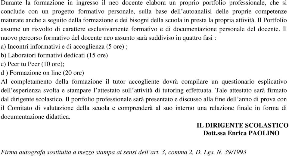 Il Portfolio assume un risvolto di carattere esclusivamente formativo e di documentazione personale del docente.