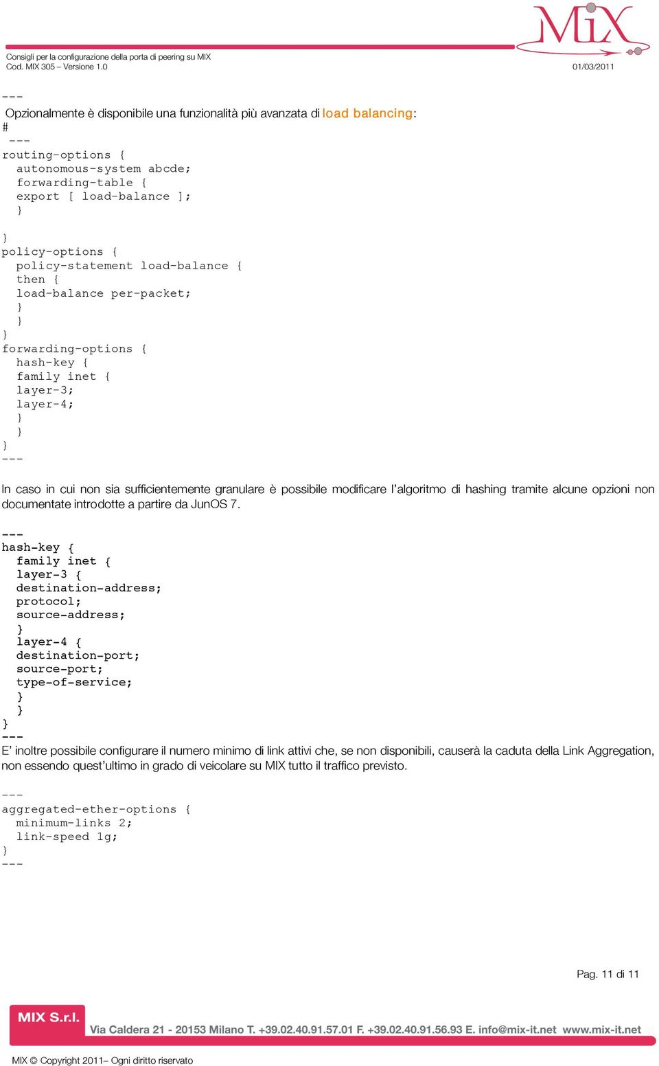 hashing tramite alcune opzioni non documentate introdotte a partire da JunOS 7.