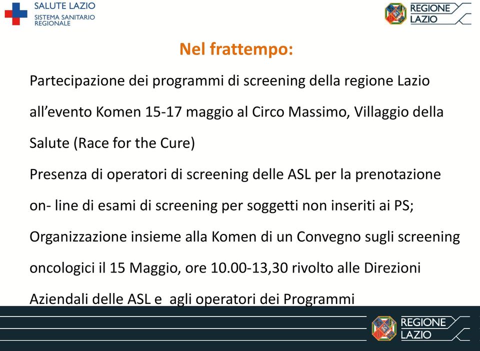 on- line di esami di screening per soggetti non inseriti ai PS; Organizzazione insieme alla Komen di un Convegno sugli