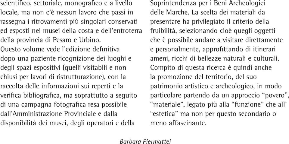 Questo volume vede l edizione definitiva dopo una paziente ricognizione dei luoghi e degli spazi espositivi (quelli visitabili e non chiusi per lavori di ristrutturazione), con la raccolta delle