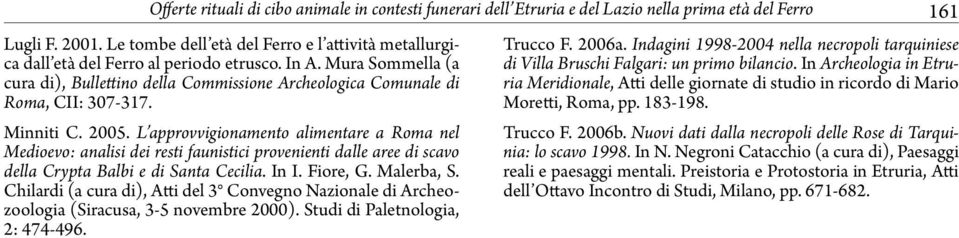 Minniti C. 2005. L approvvigionamento alimentare a Roma nel Medioevo: analisi dei resti faunistici provenienti dalle aree di scavo della Crypta Balbi e di Santa Cecilia. In I. Fiore, G. Malerba, S.