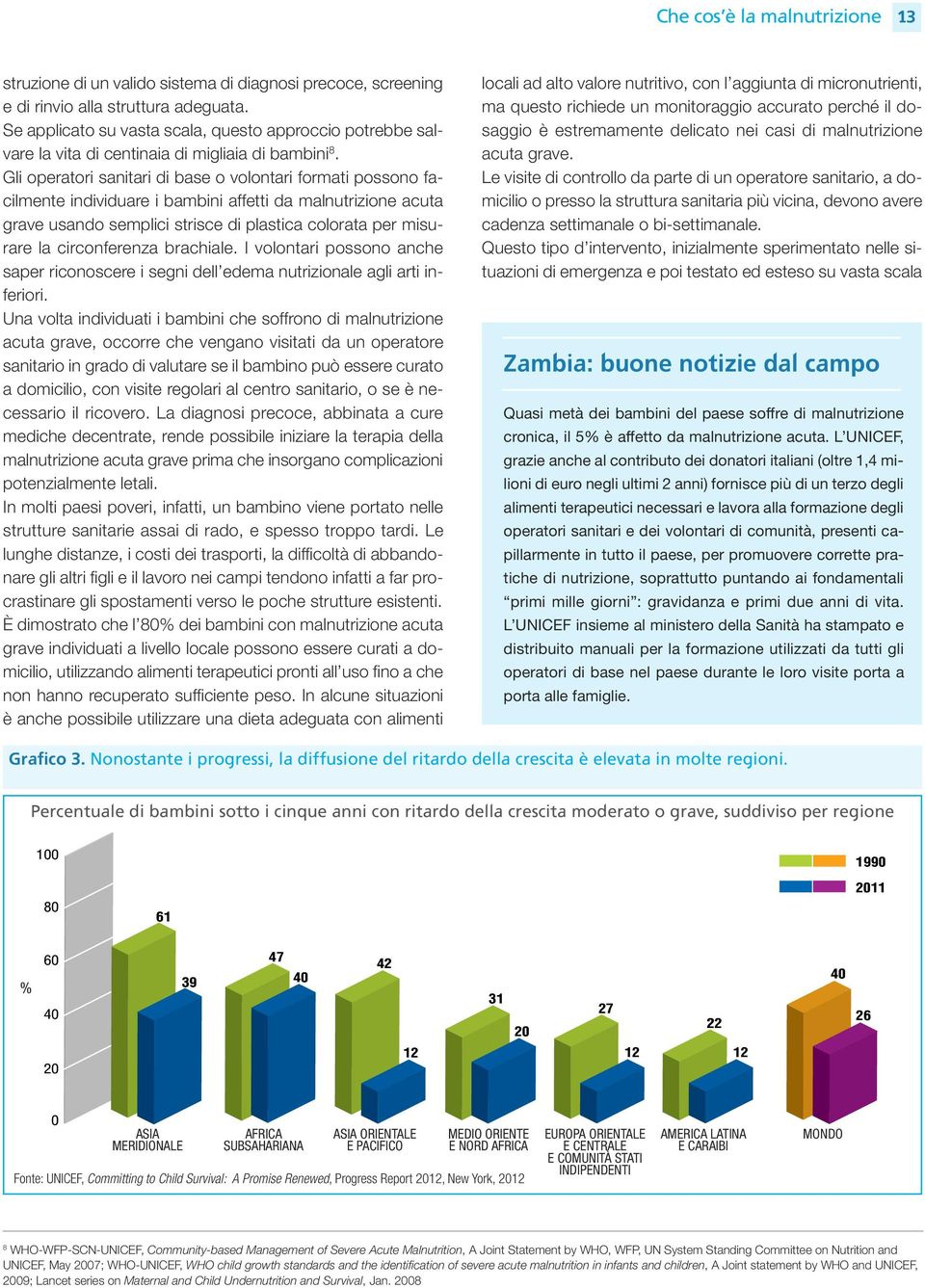 Gli operatori sanitari di base o volontari formati possono facilmente individuare i bambini affetti da malnutrizione acuta grave usando semplici strisce di plastica colorata per misurare la