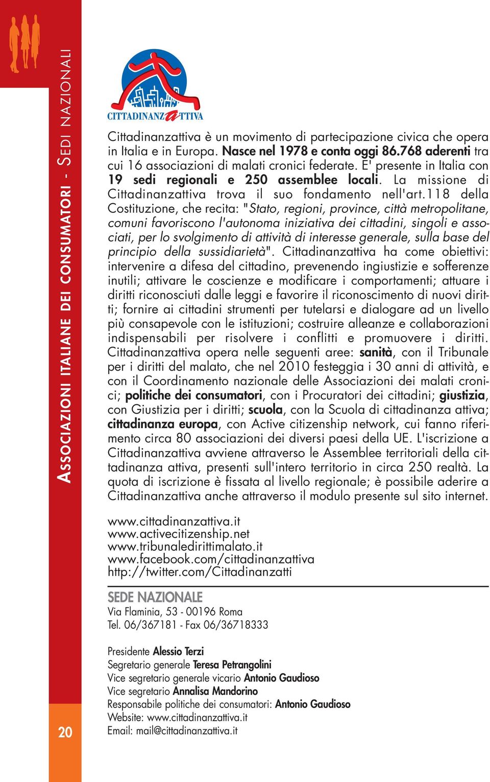 118 della Costituzione, che recita: "Stato, regioni, province, città metropolitane, comuni favoriscono l'autonoma iniziativa dei cittadini, singoli e associati, per lo svolgimento di attività di