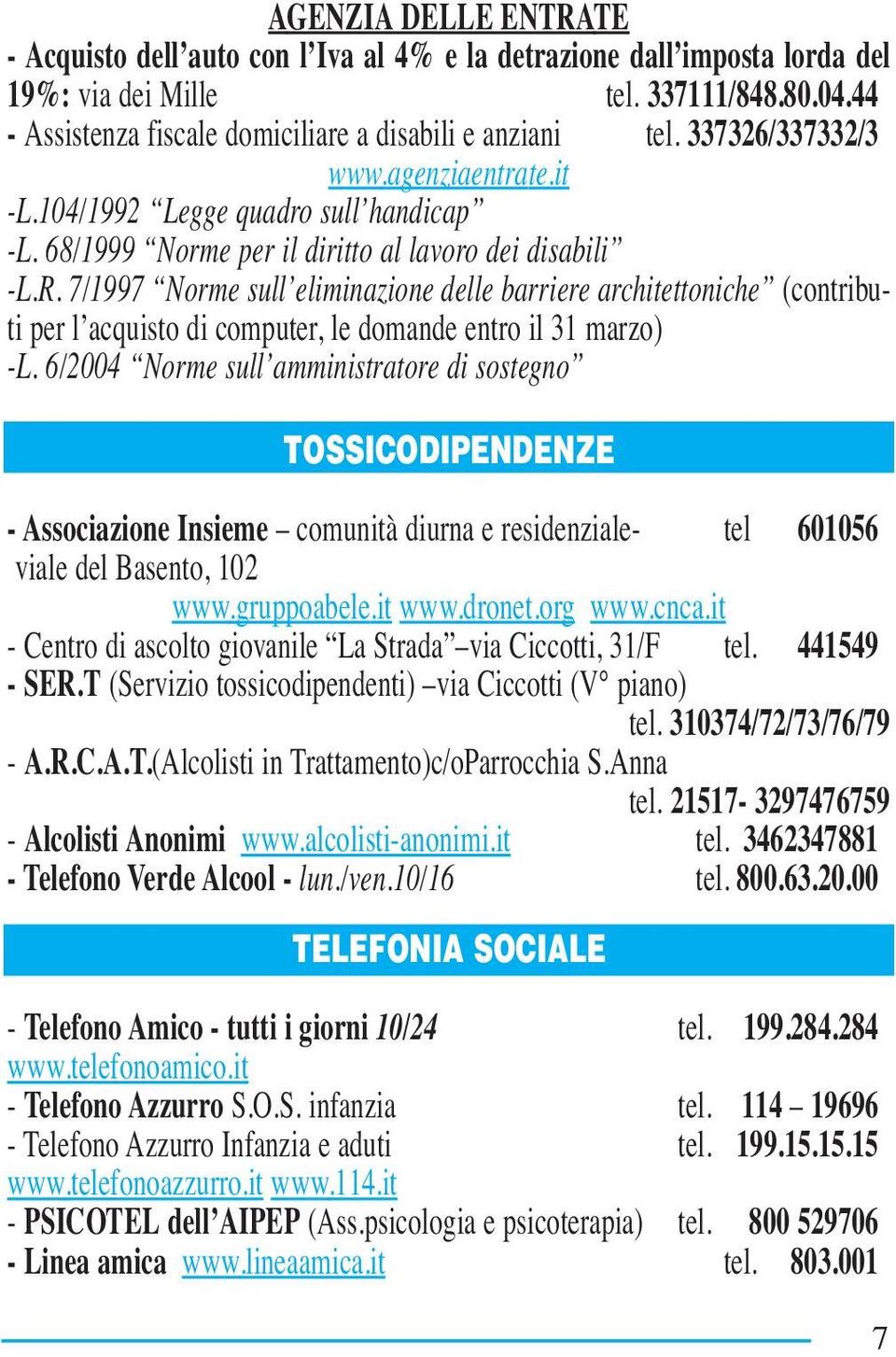 7/1997 Norme sull eliminazione delle barriere architettoniche (contributi per l acquisto di computer, le domande entro il 31 marzo) -L.