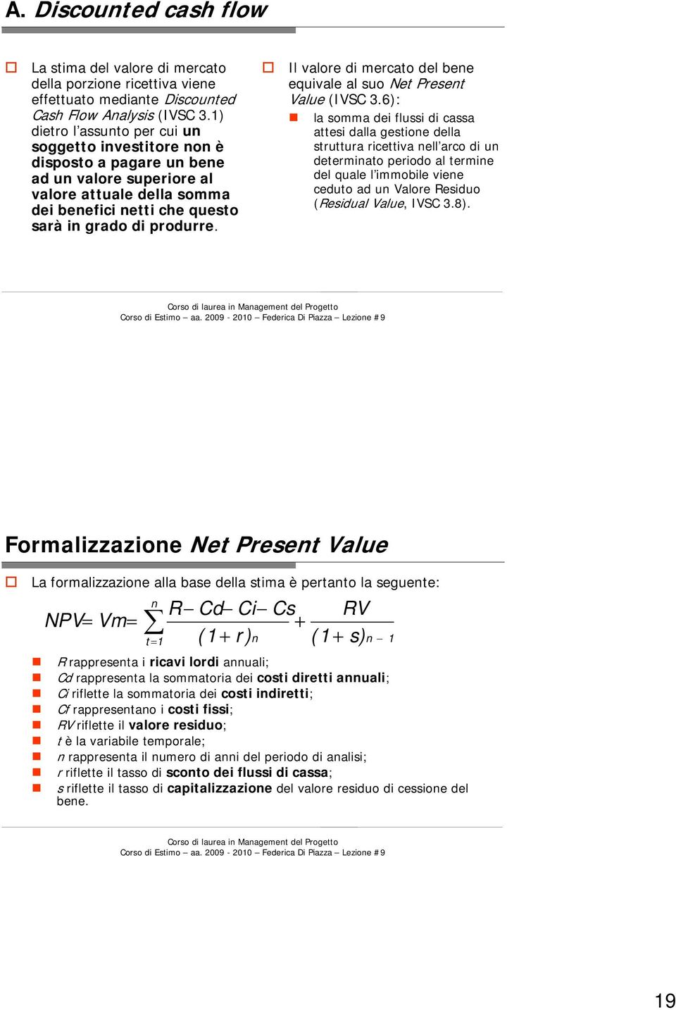 Il valore di mercato del bene equivale al suo Net Present Value (IVSC 3.