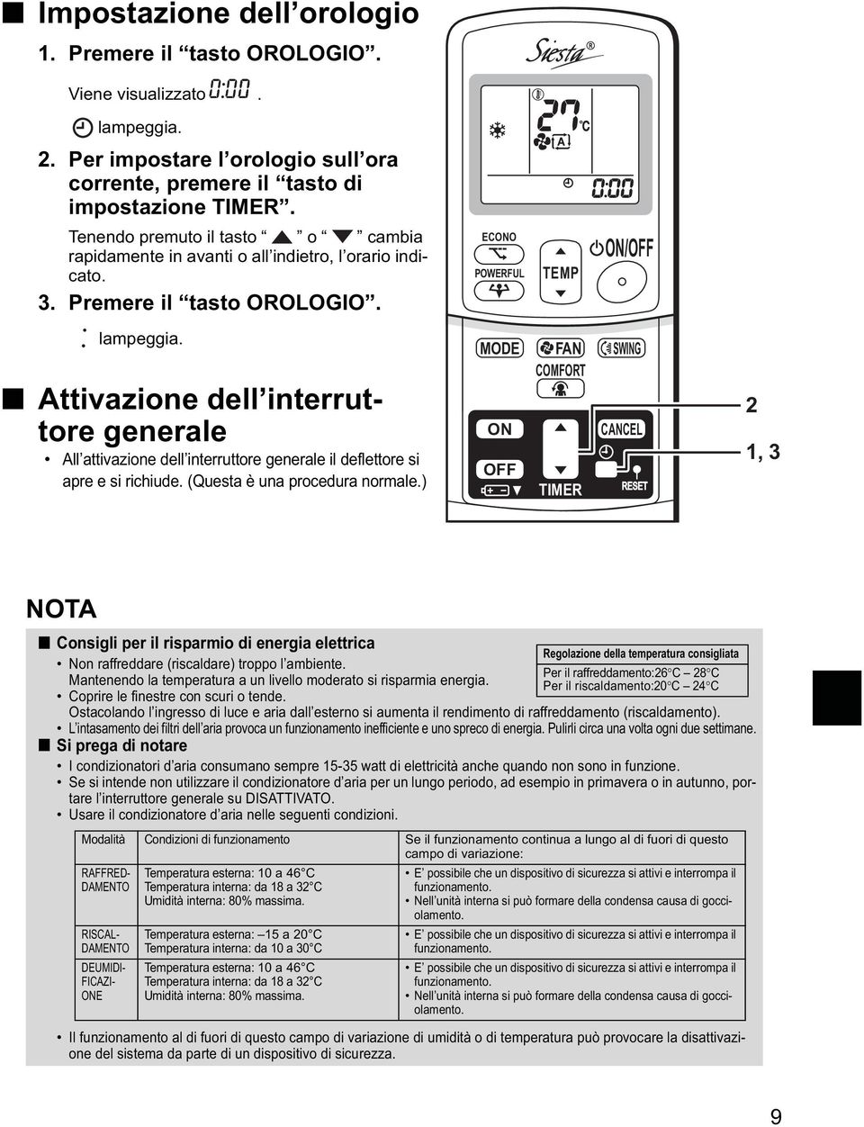 Attivazione dell interruttore generale All attivazione dell interruttore generale il deflettore si apre e si richiude. (Questa è una procedura normale.