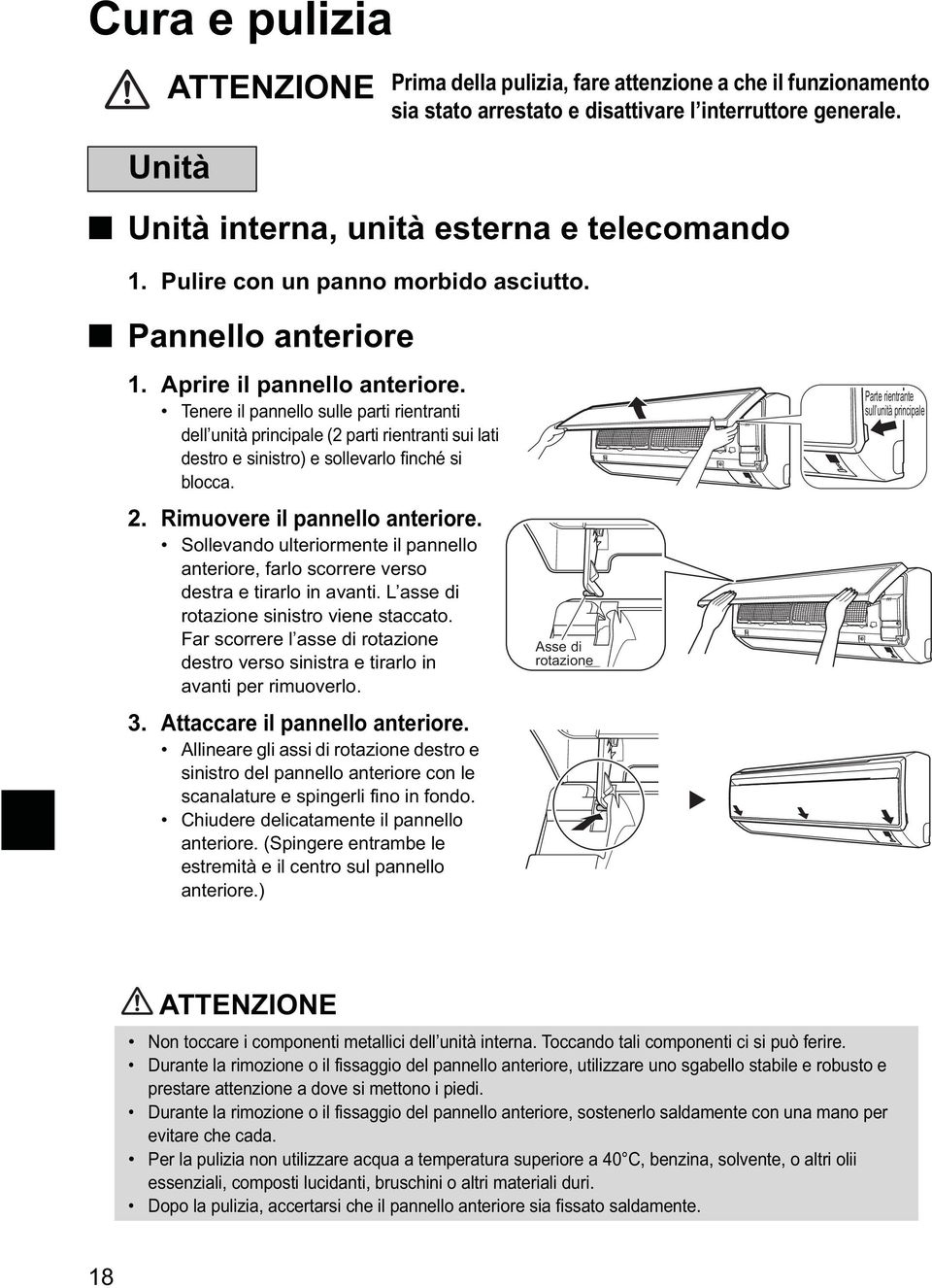 Tenere il pannello sulle parti rientranti dell unità principale (2 parti rientranti sui lati destro e sinistro) e sollevarlo finché si blocca. 2. Rimuovere il pannello anteriore.