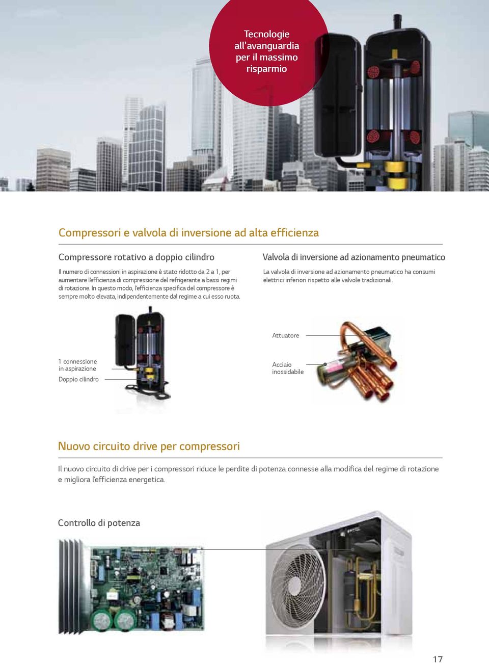 In questo modo, l efficienza specifica del compressore è sempre molto elevata, indipendentemente dal regime a cui esso ruota.