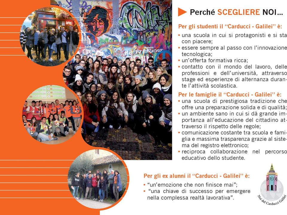 Per le famiglie il Carducci - Galilei è: una scuola di prestigiosa tradizione che offre una preparazione solida e di qualità; un ambiente sano in cui si dà grande importanza all educazione del