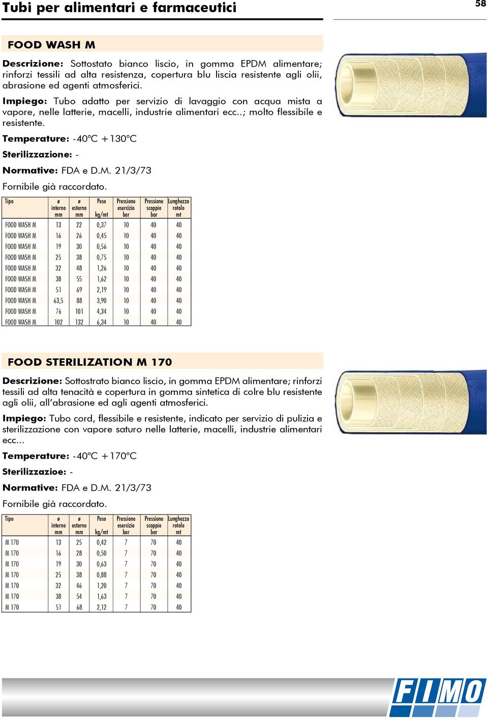 Temperature: -40 C +130 C Sterilizzazione: - Normative: FDA e D.M.