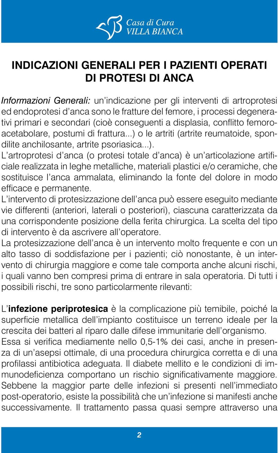 o le artriti (artrite reumatoide, spondilite anchilosante, artrite psoriasica...).