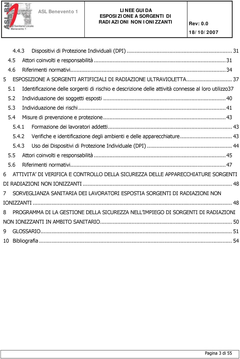 4 Misure di prevenzione e protezione...43 5.4.1 Formazione dei lavoratori addetti... 43 5.4.2 Verifiche e identificazione degli ambienti e delle apparecchiature... 43 5.4.3 Uso dei Dispositivi di Protezione Individuale (DPI).