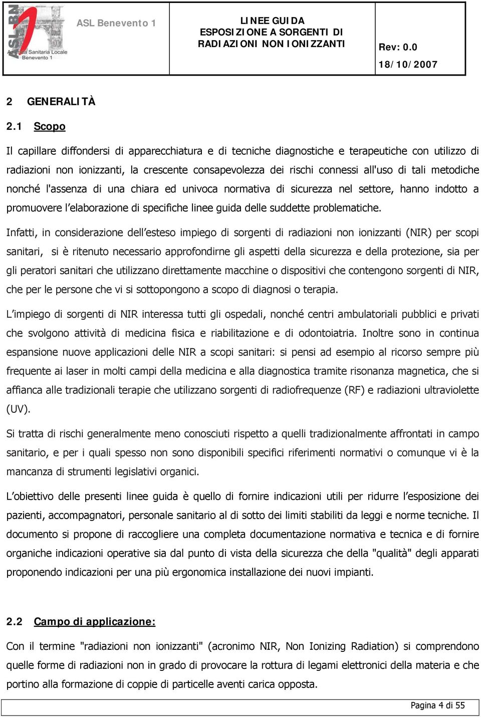 tali metodiche nonché l'assenza di una chiara ed univoca normativa di sicurezza nel settore, hanno indotto a promuovere l elaborazione di specifiche linee guida delle suddette problematiche.