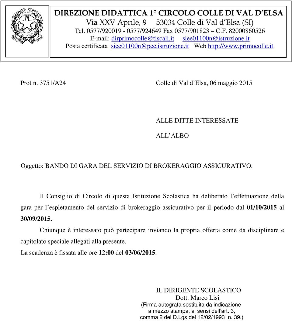 3751/A24 Colle di Val d Elsa, 06 maggio 2015 ALLE DITTE INTERESSATE ALL ALBO Oggetto: BANDO DI GARA DEL SERVIZIO DI BROKERAGGIO ASSICURATIVO.