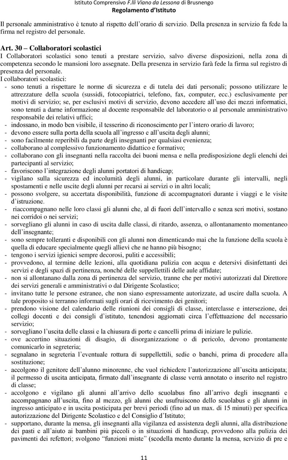 Della presenza in servizio farà fede la firma sul registro di presenza del personale.