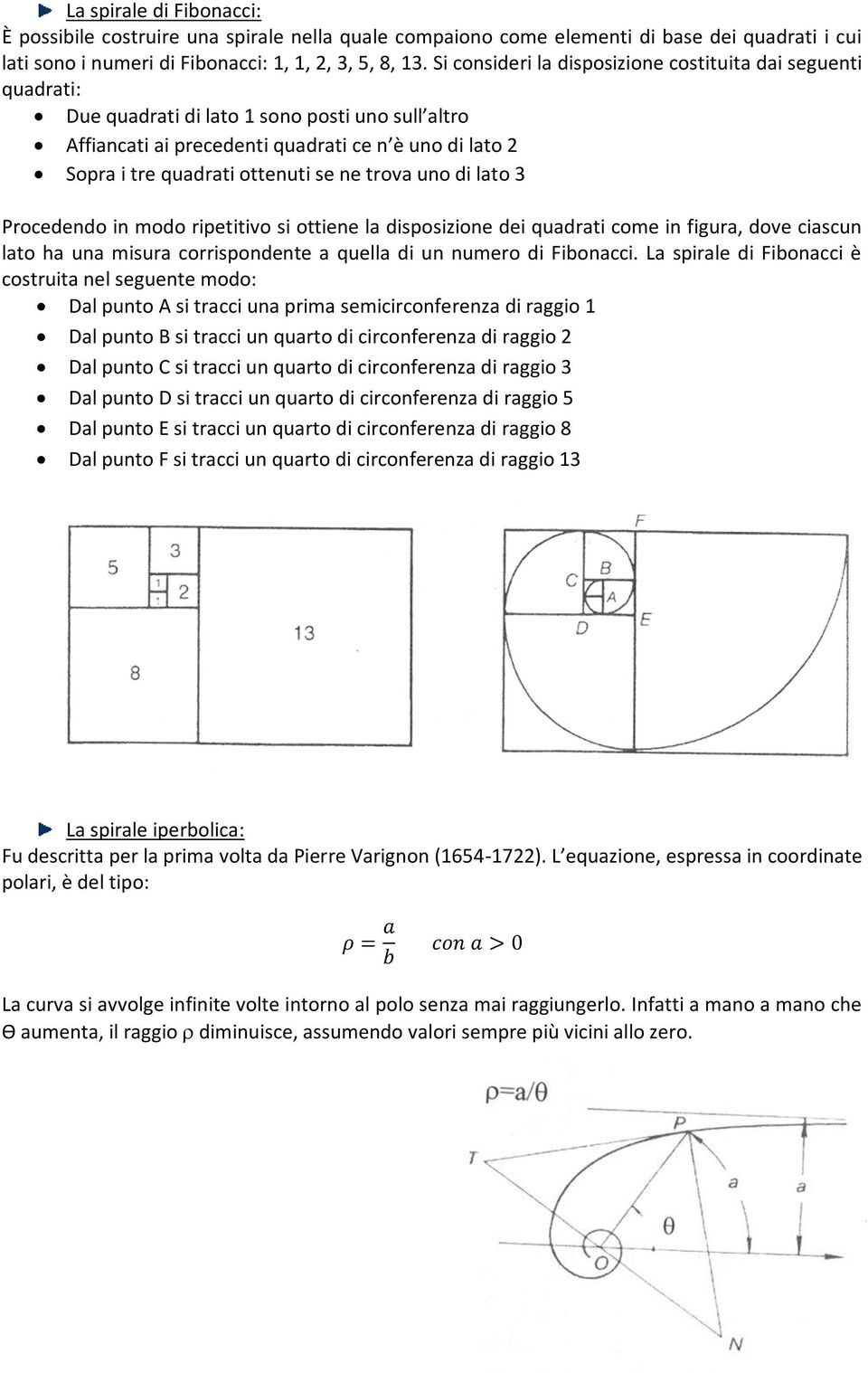 ne trova uno di lato 3 Procedendo in modo ripetitivo si ottiene la disposizione dei quadrati come in figura, dove ciascun lato ha una misura corrispondente a quella di un numero di Fibonacci.