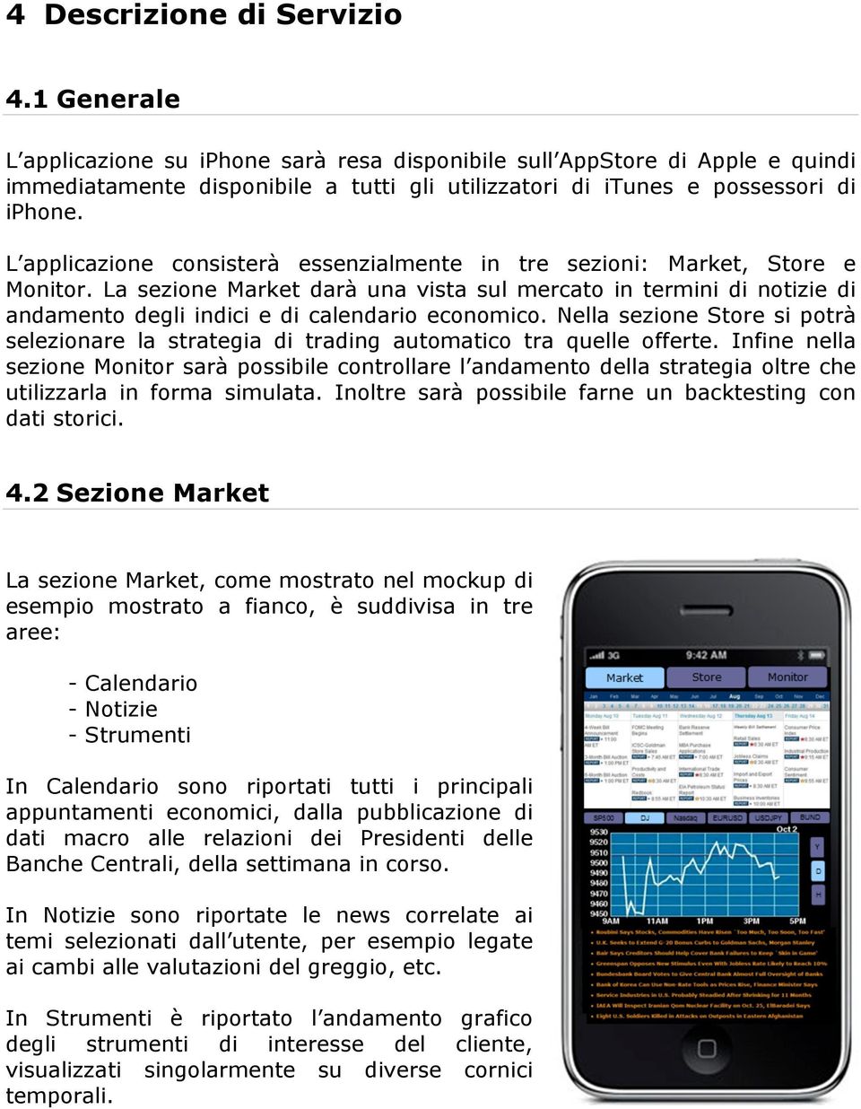 L applicazione consisterà essenzialmente in tre sezioni: Market, Store e Monitor.