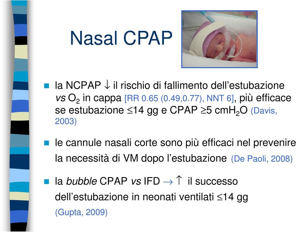 nasali corte sono più efficaci nel prevenire la necessità di VM dopo l estubazione (De Paoli,