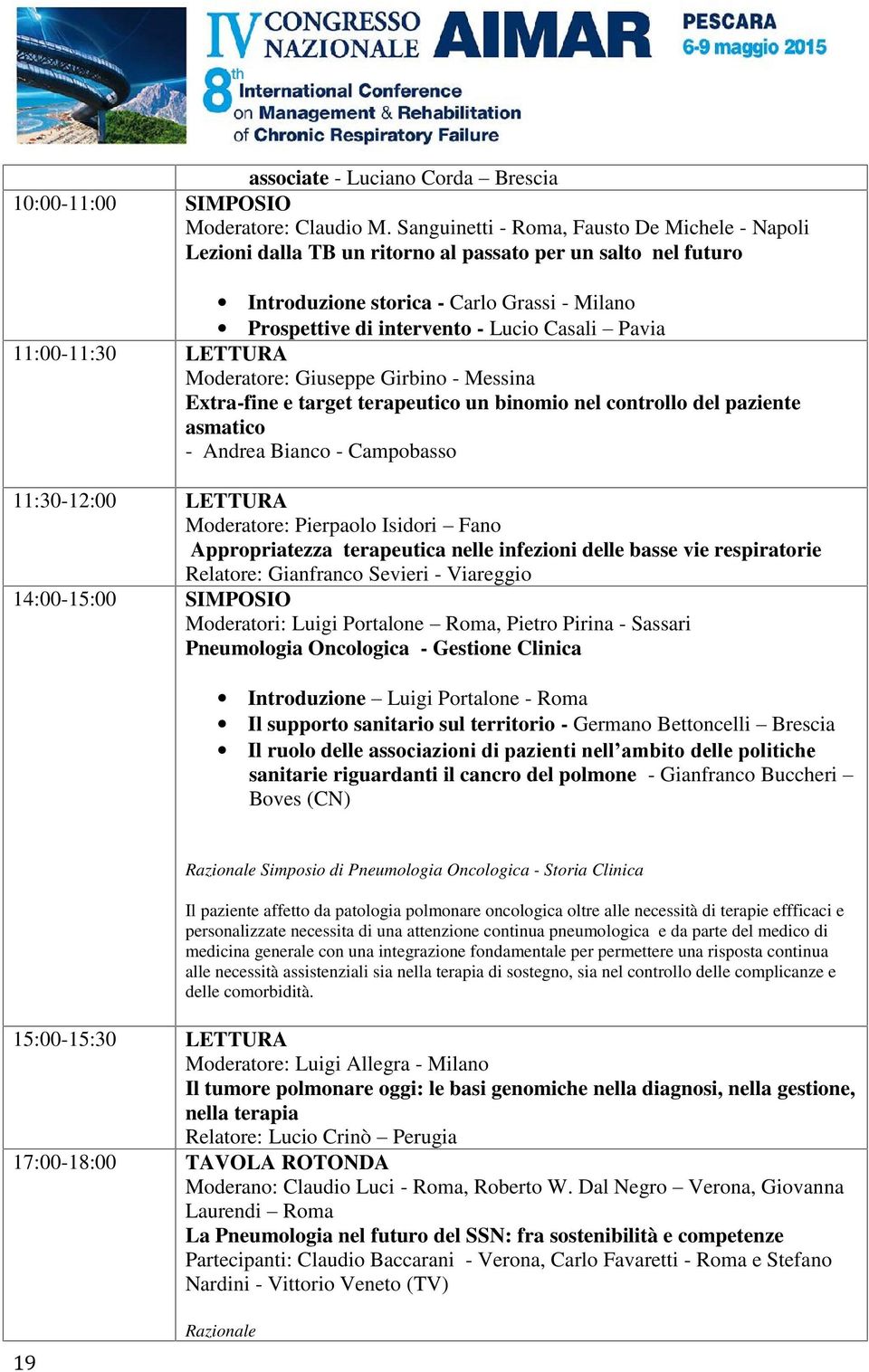 Pavia 11:00-11:30 LETTURA Moderatore: Giuseppe Girbino - Messina Extra-fine e target terapeutico un binomio nel controllo del paziente asmatico - Andrea Bianco - Campobasso 11:30-12:00 LETTURA