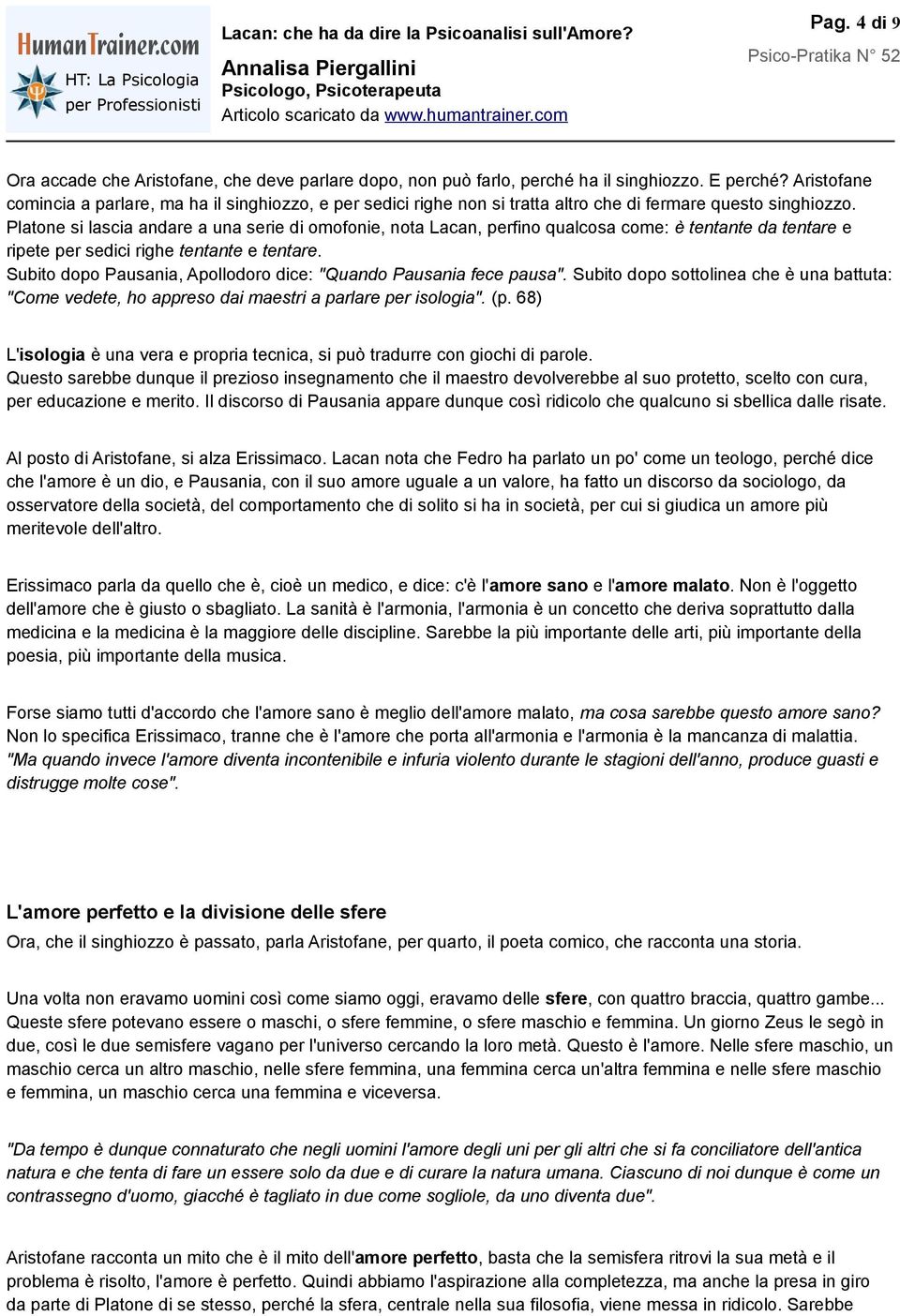 Platone si lascia andare a una serie di omofonie, nota Lacan, perfino qualcosa come: è tentante da tentare e ripete per sedici righe tentante e tentare.