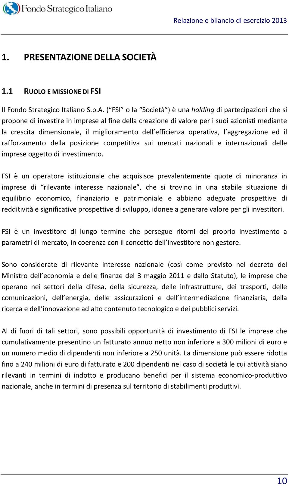 SOCIETÀ 1.1 RUOLO E MISSIONE DI FSI Il Fondo Strategico Italiano S.p.A.
