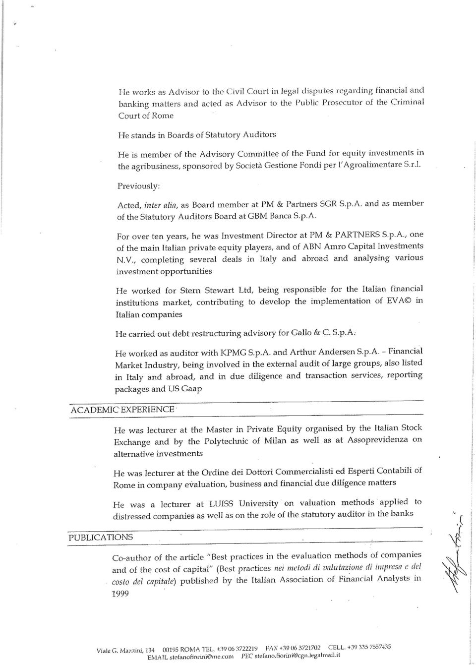 p.A. and as member ol' thc StatutOlY Auditors Board atgbm Banca S.p.A. Far over ten years, he was Invcstment Director at PM & PARTNERS S.p.A., one oi the main ltalian private equity players, and ol' ABN Amro Capitallnvestrents N.