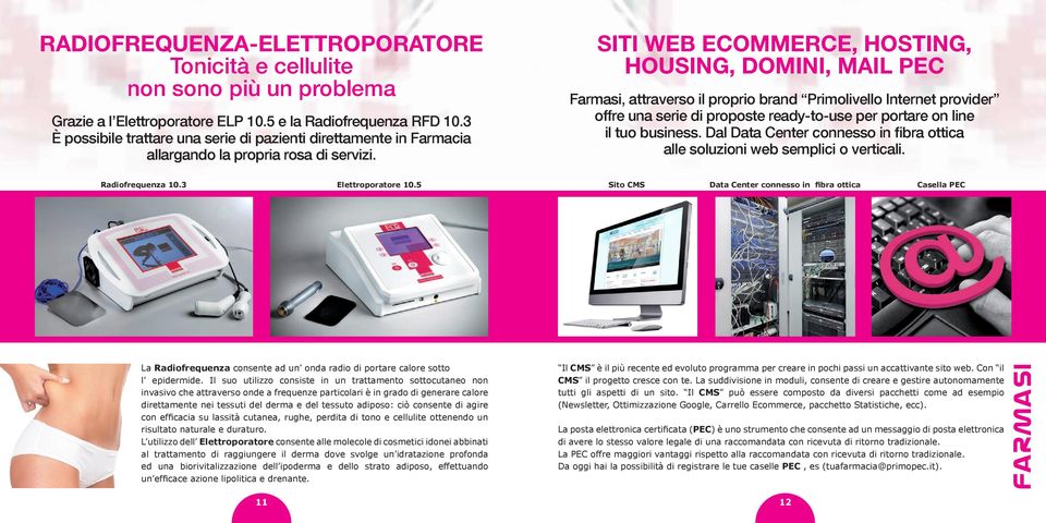 SITI WEB ECOMMERCE, HOSTING, HOUSING, DOMINI, MAIL PEC Farmasi, attraverso il proprio brand Primolivello Internet provider offre una serie di proposte ready-to-use per portare on line il tuo business.