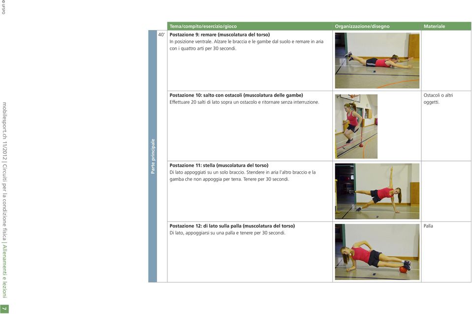 Postazione 10: salto con ostacoli (muscolatura delle gambe) Effettuare 20 salti di lato sopra un ostacolo e ritornare senza interruzione.