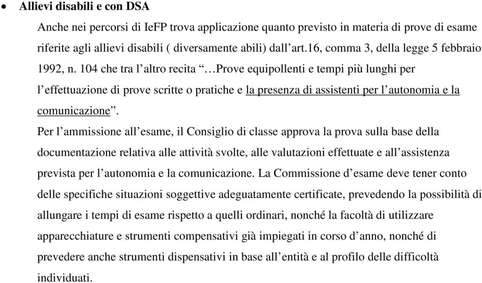 104 che tra l altro recita Prove equipollenti e tempi più lunghi per l effettuazione di prove scritte o pratiche e la presenza di assistenti per l autonomia e la comunicazione.