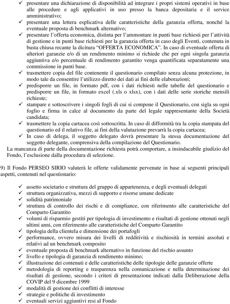 punti base richiesti per l attività di gestione e in punti base richiesti per la garanzia offerta in caso degli Eventi, contenuta in busta chiusa recante la dicitura OFFERTA ECONOMICA.