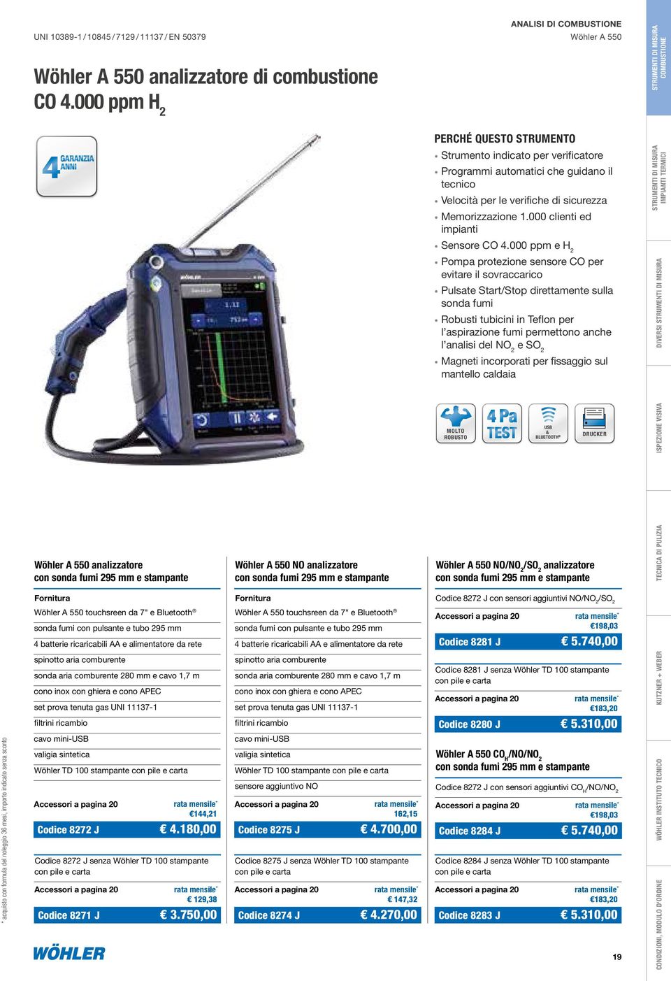 000 clienti ed impianti * acquisto con formula del noleggio 36 mesi, importo indicato senza sconto Wöhler A 550 analizzatore con sonda fumi 295 mm e stampante Wöhler A 550 touchsreen da 7" e