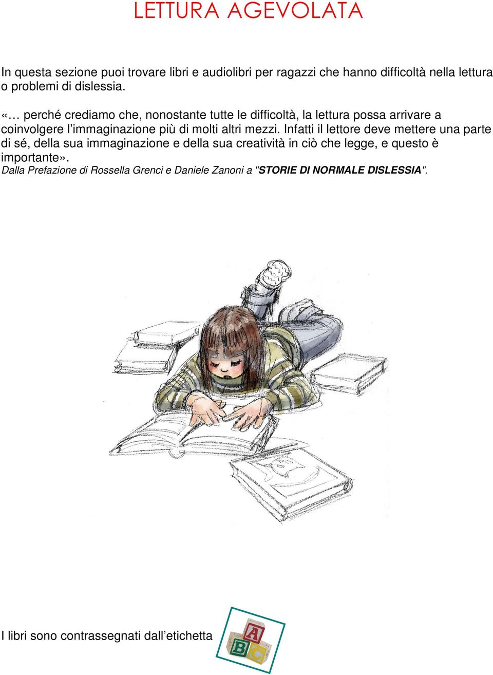 «perché crediamo che, nonostante tutte le difficoltà, la lettura possa arrivare a coinvolgere l immaginazione più di molti altri mezzi.