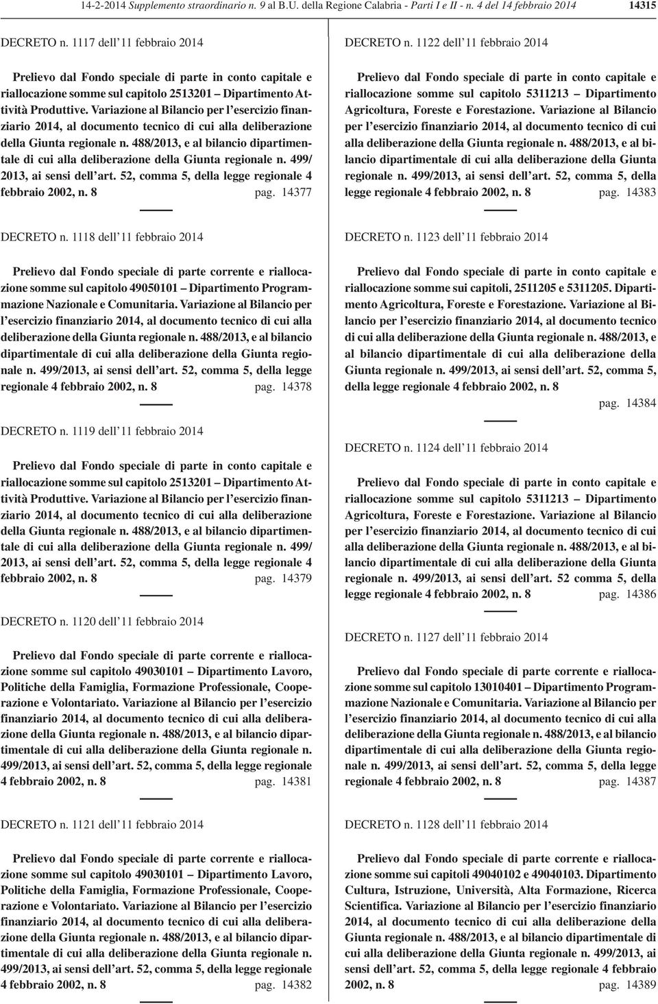 Variazione al Bilancio per l esercizio finanziario 2014, al documento tecnico di cui alla deliberazione della Giunta regionale n.