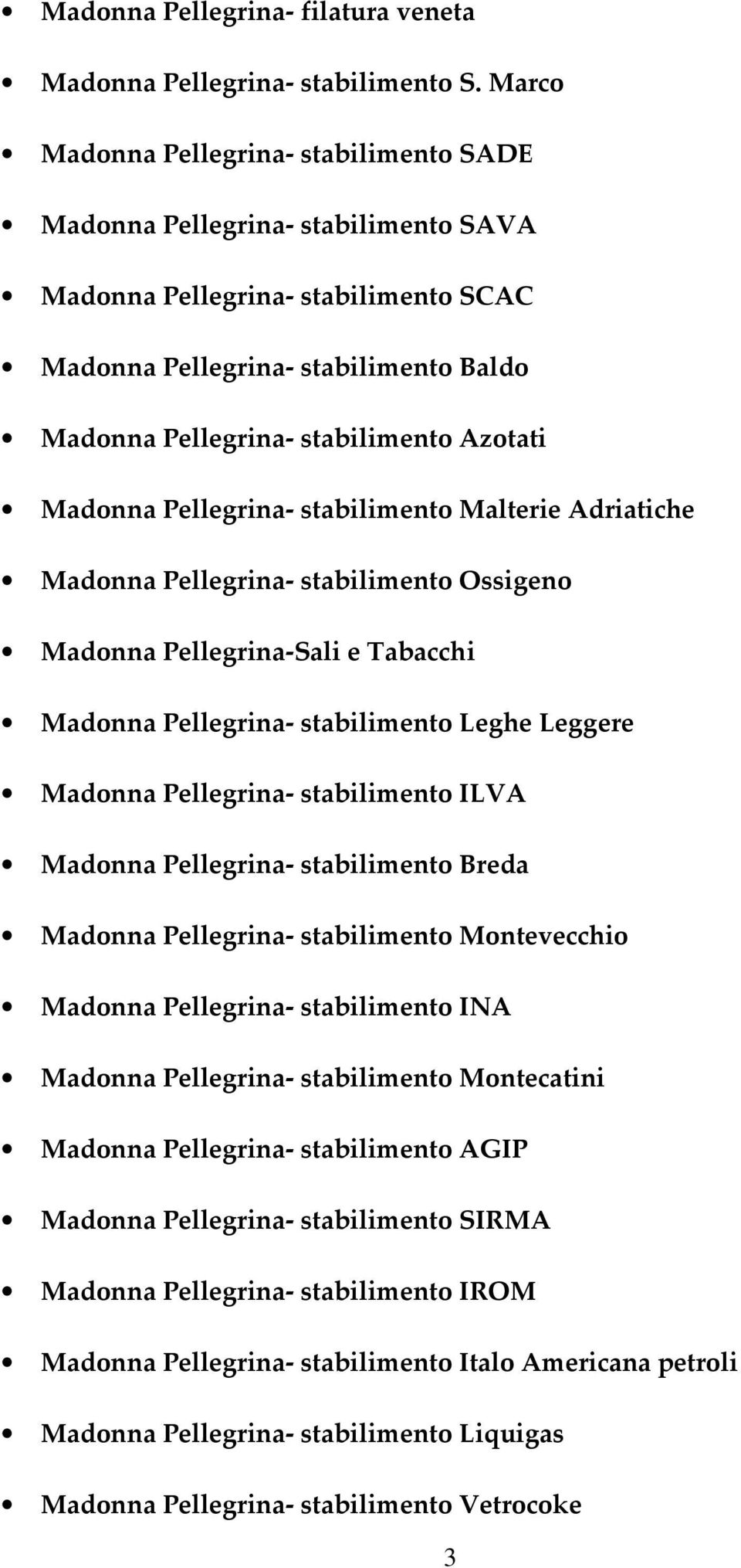 Madonna Pellegrina- stabilimento Malterie Adriatiche Madonna Pellegrina- stabilimento Ossigeno Madonna Pellegrina-Sali e Tabacchi Madonna Pellegrina- stabilimento Leghe Leggere Madonna Pellegrina-