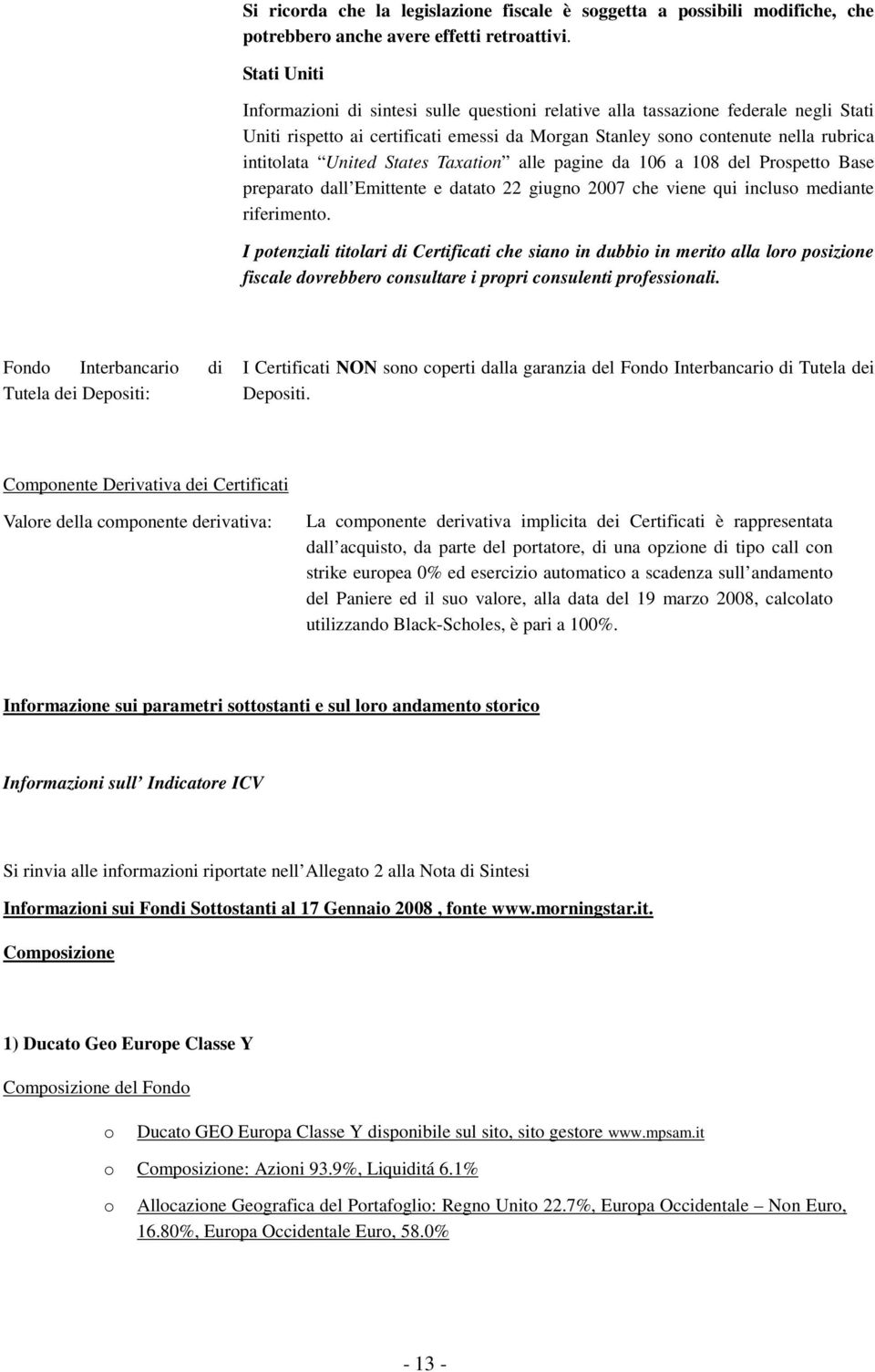 Taxatin alle pagine da 106 a 108 del Prspett Base preparat dall Emittente e datat 22 giugn 2007 che viene qui inclus mediante riferiment.