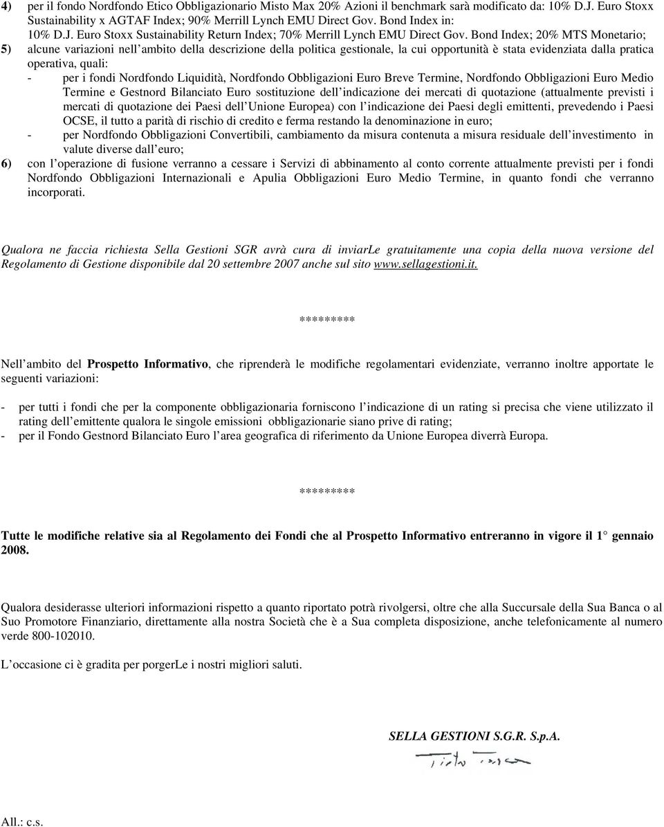 Bond Index; 20% MTS Monetario; 5) alcune variazioni nell ambito della descrizione della politica gestionale, la cui opportunità è stata evidenziata dalla pratica operativa, quali: - per i fondi