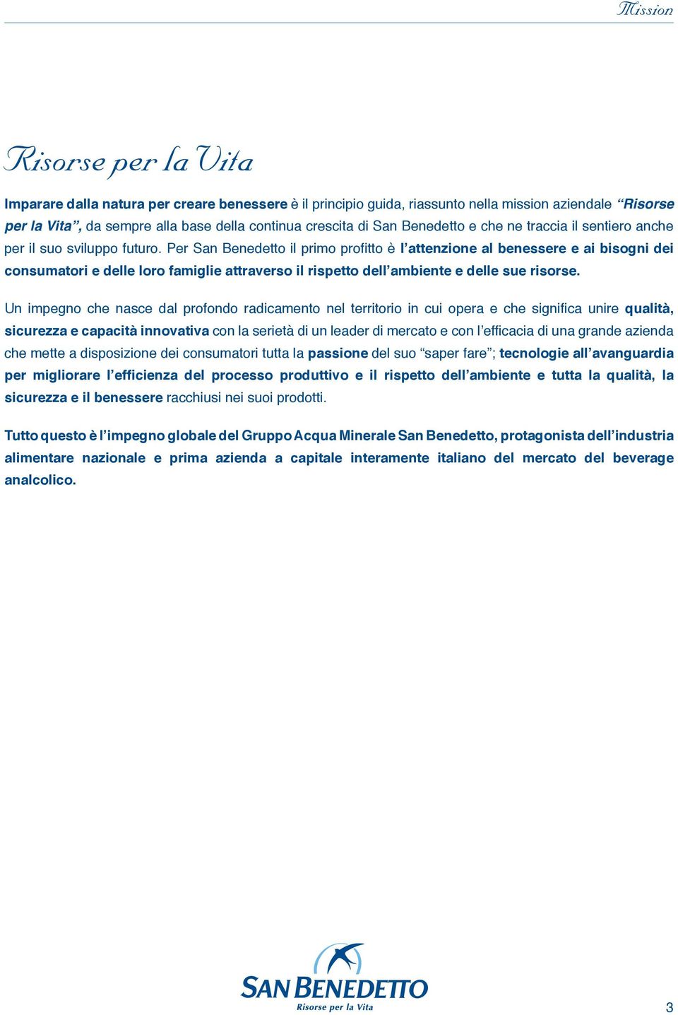 Per San Benedetto il primo profitto è l attenzione al benessere e ai bisogni dei consumatori e delle loro famiglie attraverso il rispetto dell ambiente e delle sue risorse.