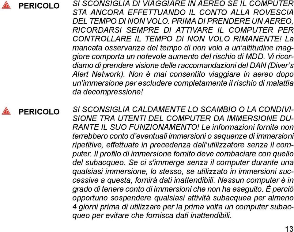 La mancata osservanza del tempo di non volo a un altitudine maggiore comporta un notevole aumento del rischio di MDD.