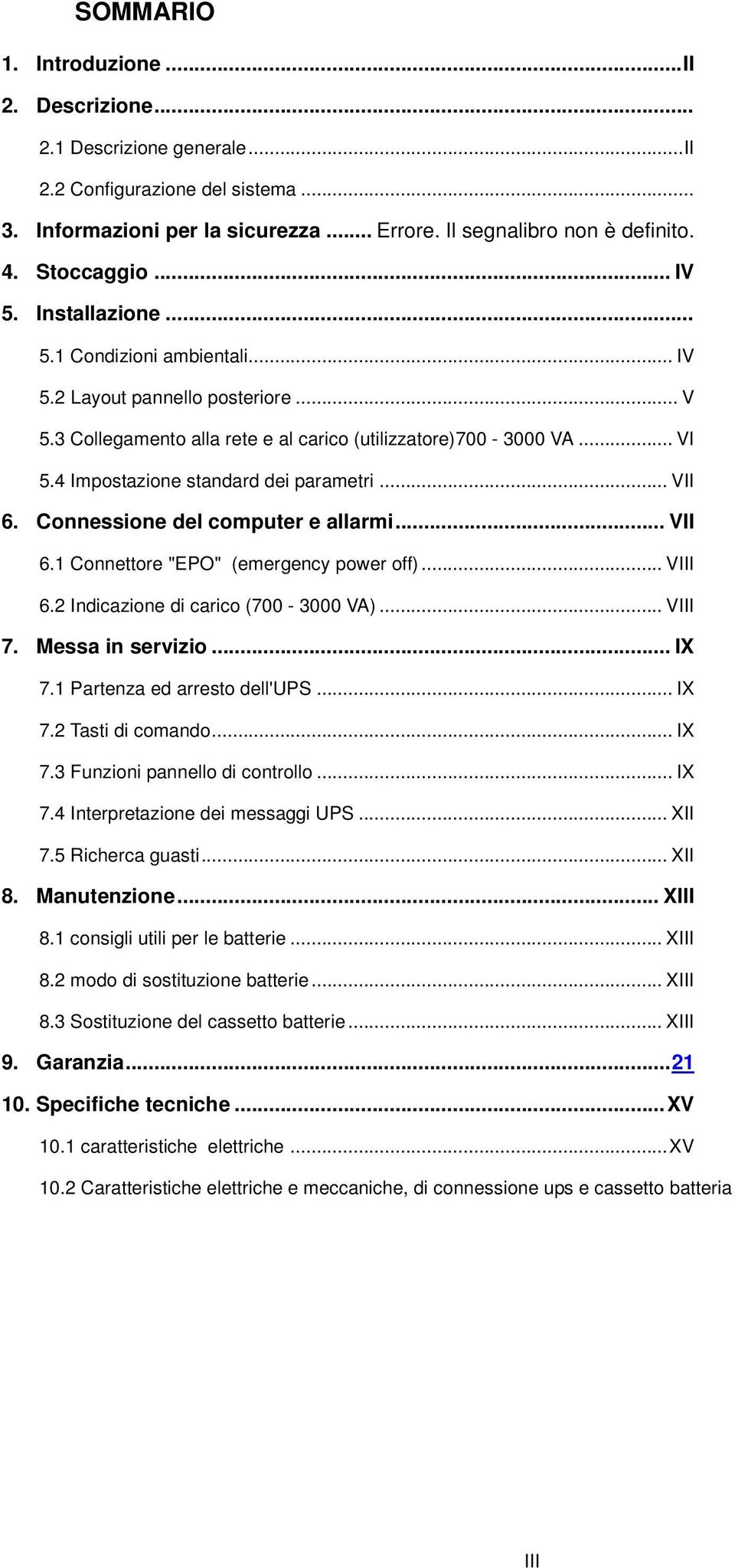 4 Impostazione standard dei parametri... VII 6. Connessione del computer e allarmi... VII 6.1 Connettore "EPO" (emergency power off)... VIII 6.2 Indicazione di carico (700-3000 VA)... VIII 7.