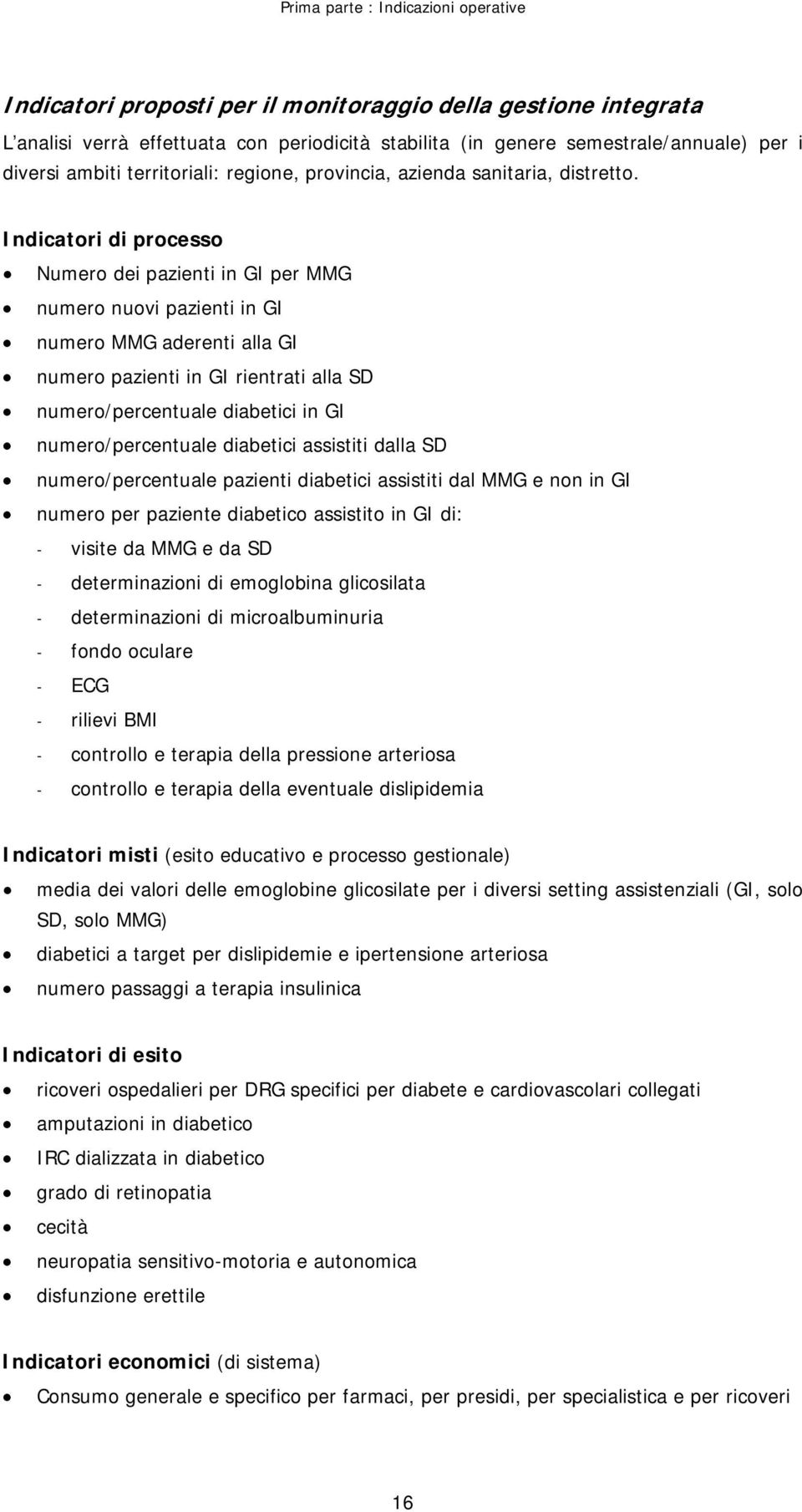 Indicatori di processo Numero dei pazienti in GI per MMG numero nuovi pazienti in GI numero MMG aderenti alla GI numero pazienti in GI rientrati alla SD numero/percentuale diabetici in GI