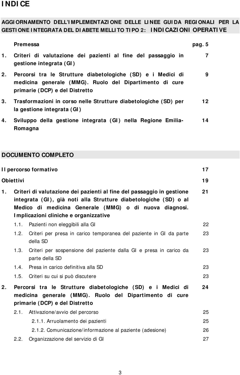 Ruolo del Dipartimento di cure primarie (DCP) e del Distretto 3. Trasformazioni in corso nelle Strutture diabetologiche (SD) per la gestione integrata (GI) 4.